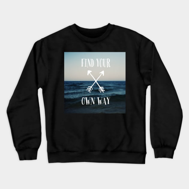 Find Your Own Way Crewneck Sweatshirt by ALICIABOCK